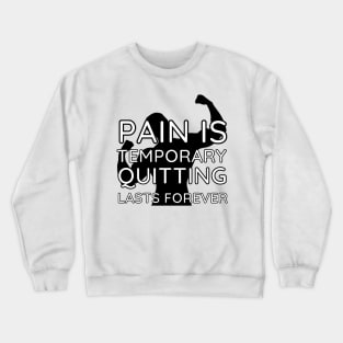 Pain is Temporary Quitting Lasts Forever - Quote #9 Crewneck Sweatshirt